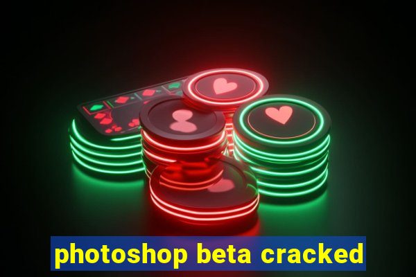 photoshop beta cracked